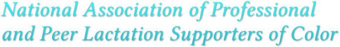National Association of Professional and Peer Lactation Supporters of Color National Association of Professional and Peer Lactation Supporters of Color
